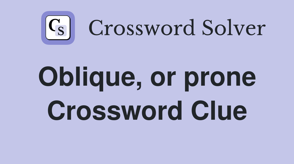 Oblique, or prone  Crossword Clue