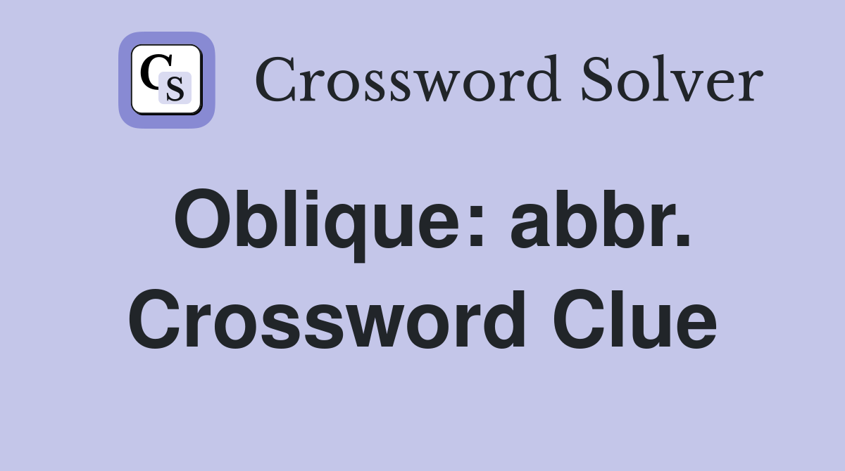 Oblique: abbr. Crossword Clue