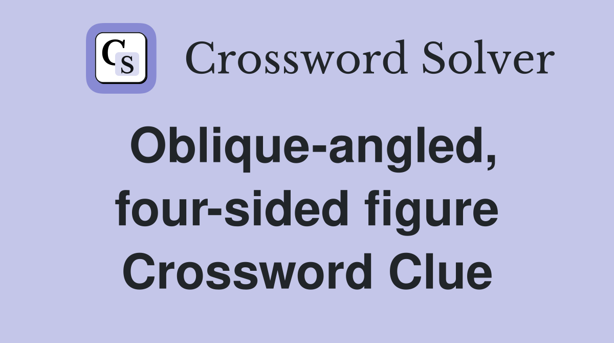 Oblique-angled, four-sided figure Crossword Clue