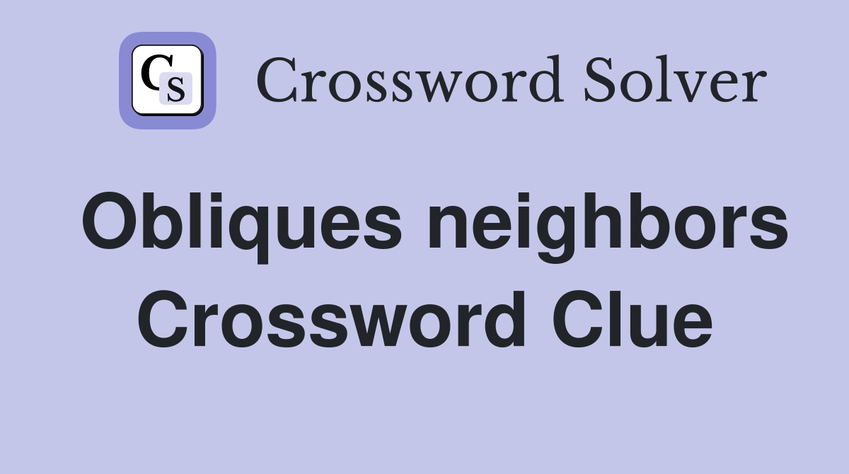 Obliques neighbors Crossword Clue