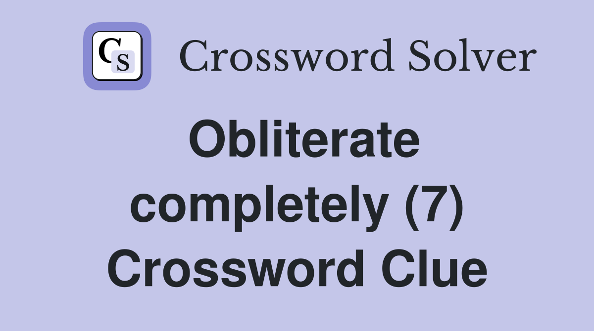 Obliterate completely (7) Crossword Clue