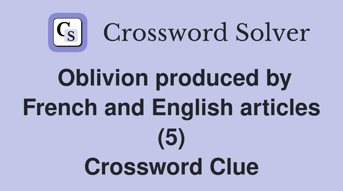Oblivion produced by French and English articles (5) Crossword Clue