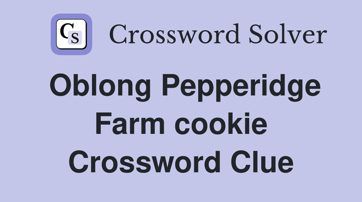 Oblong Pepperidge Farm cookie Crossword Clue