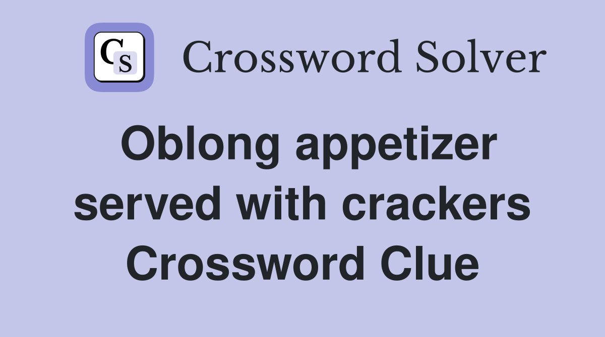 Oblong appetizer served with crackers Crossword Clue