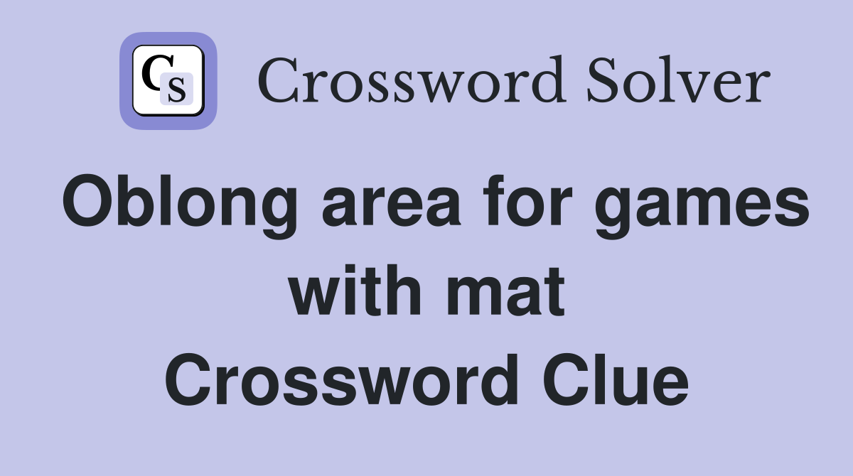 Oblong area for games with mat Crossword Clue