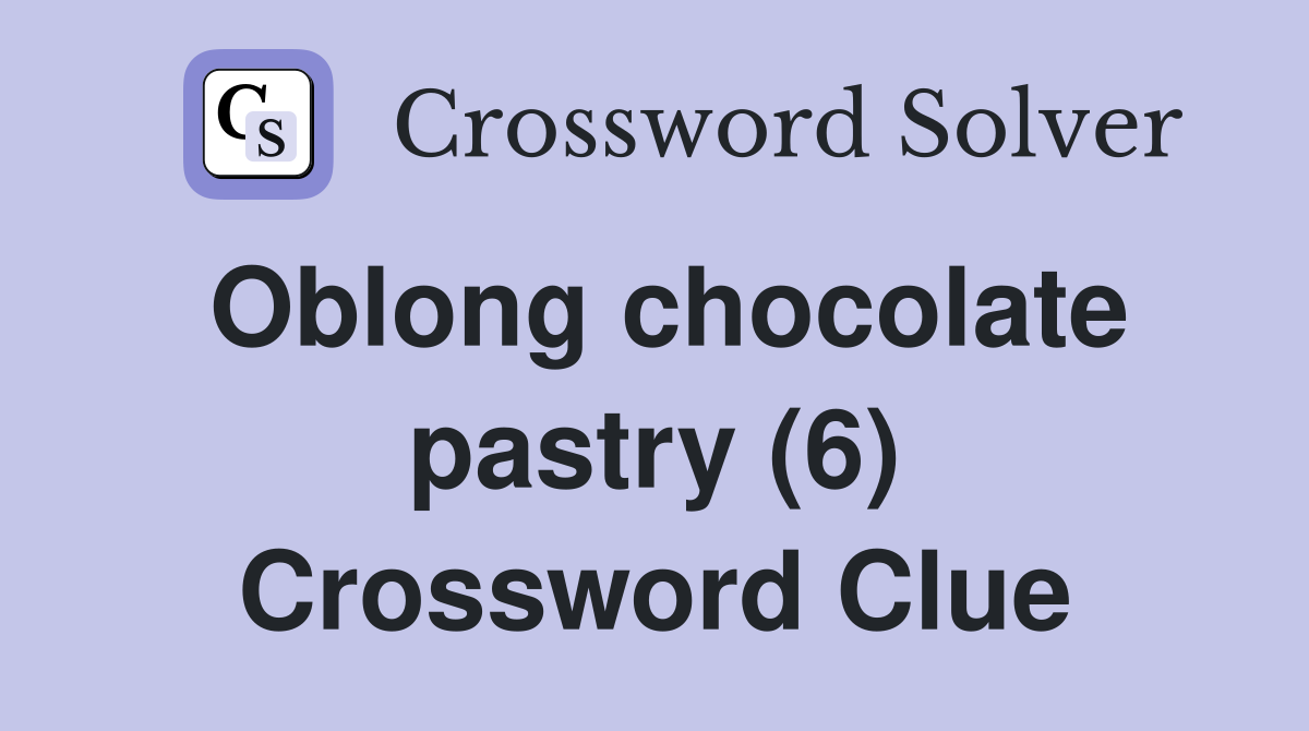 Oblong chocolate pastry (6) Crossword Clue