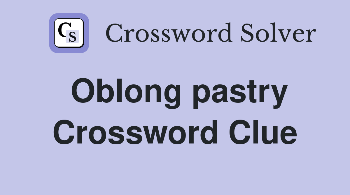 Oblong pastry Crossword Clue
