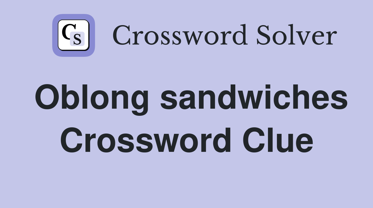 Oblong sandwiches Crossword Clue
