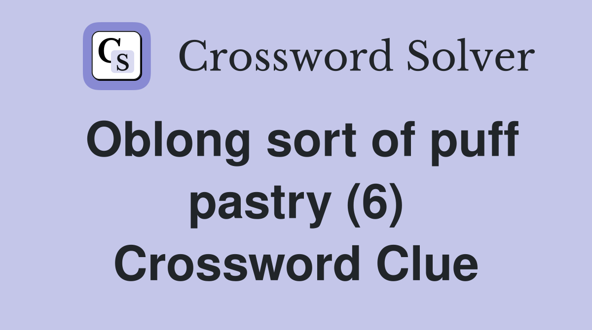 Oblong sort of puff pastry (6) Crossword Clue