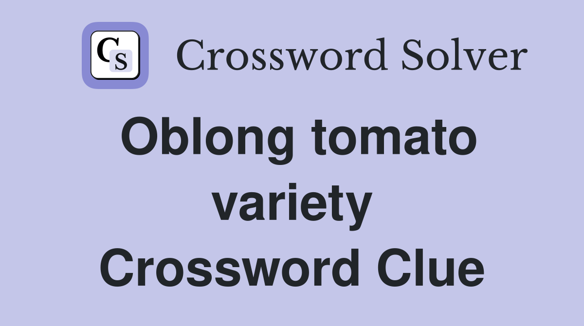 Oblong tomato variety Crossword Clue