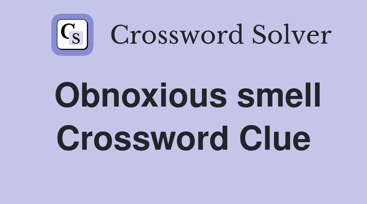 Obnoxious smell Crossword Clue