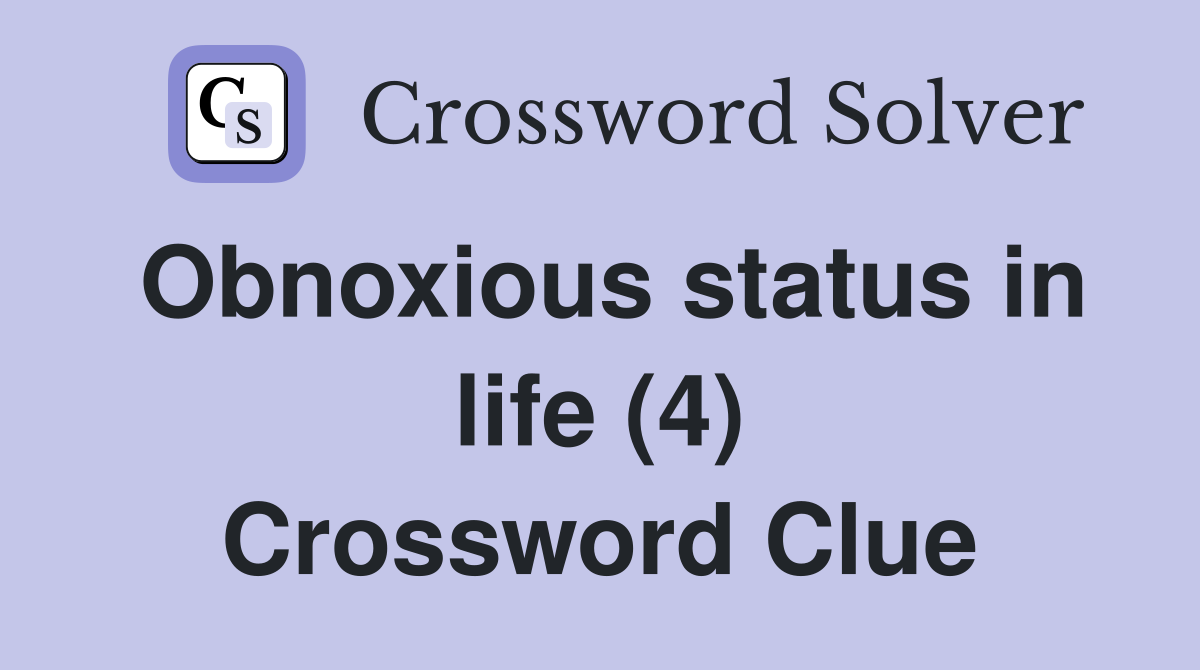 Obnoxious status in life (4) Crossword Clue