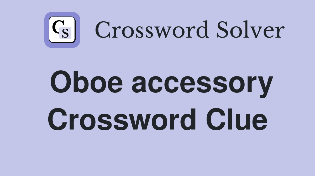 Oboe accessory Crossword Clue