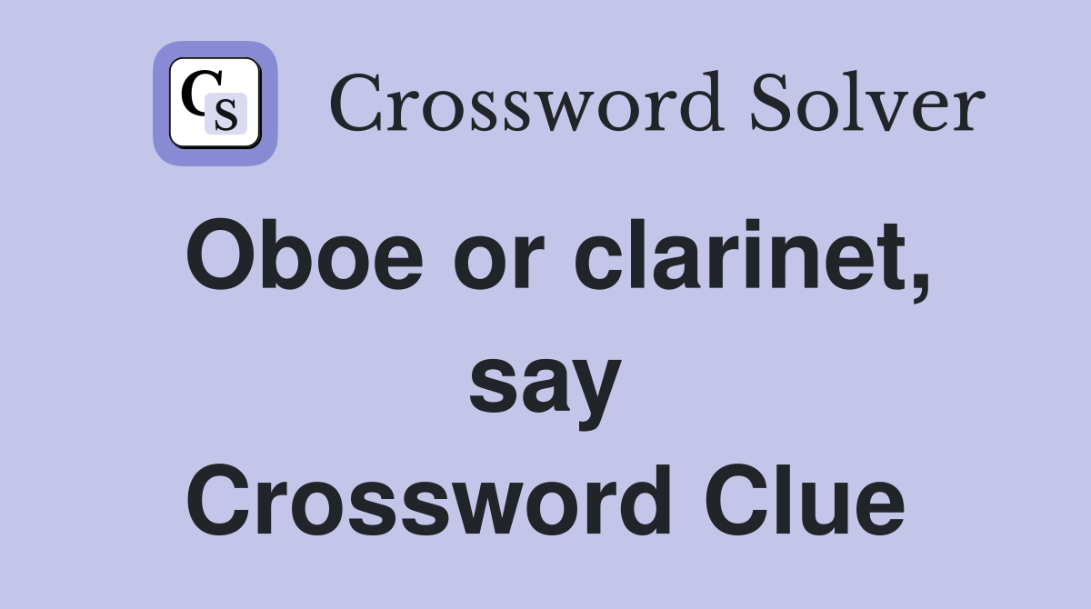Oboe or clarinet, say Crossword Clue