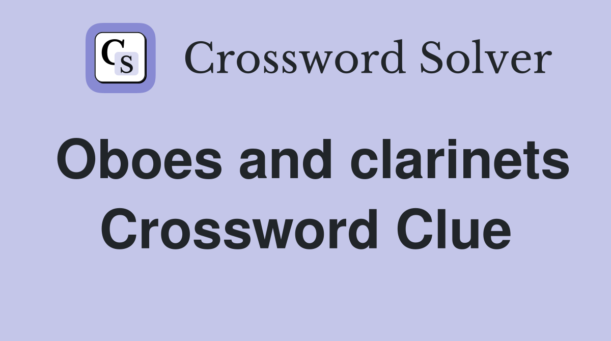 Oboes and clarinets Crossword Clue