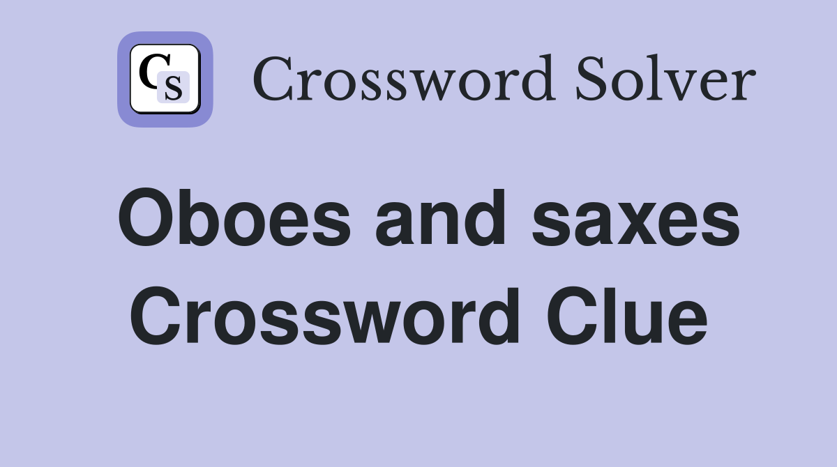 Oboes and saxes Crossword Clue