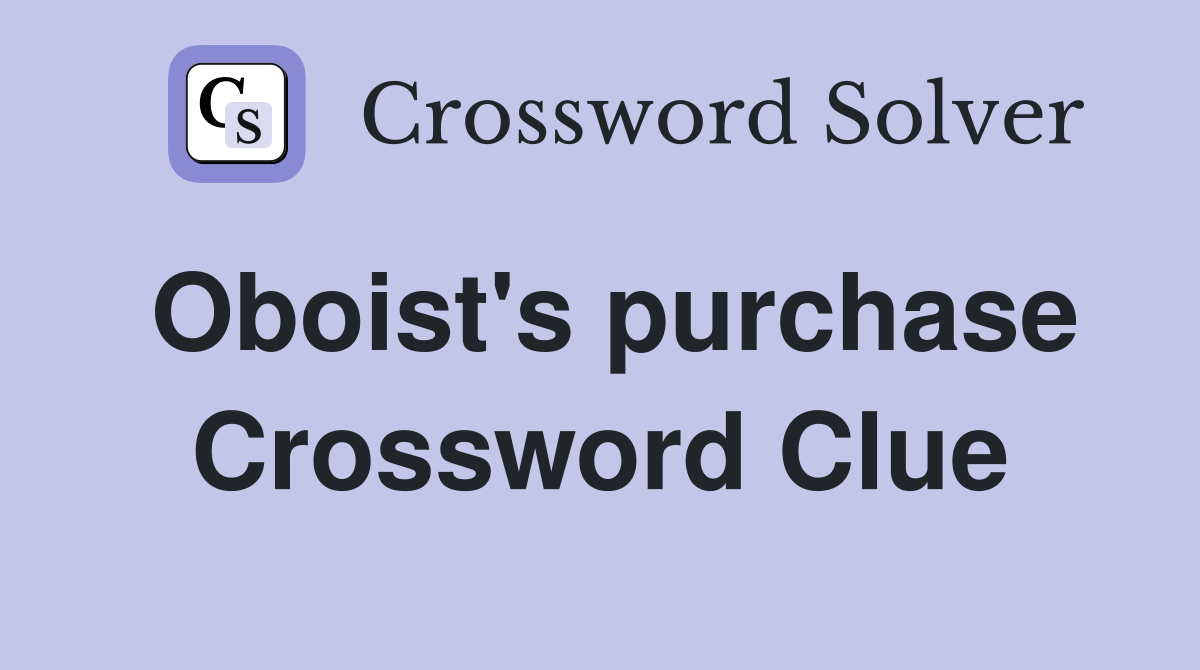 Oboist's purchase Crossword Clue