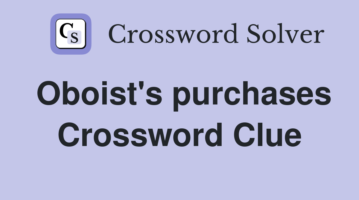 Oboist's purchases Crossword Clue