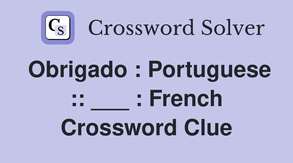 Obrigado : Portuguese :: ___ : French Crossword Clue