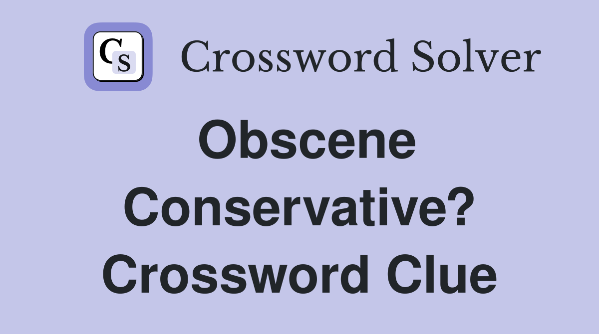 Obscene Conservative? Crossword Clue