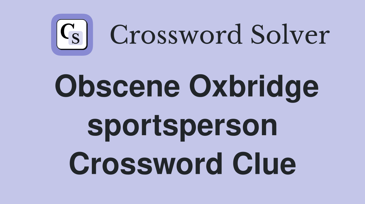 Obscene Oxbridge sportsperson Crossword Clue