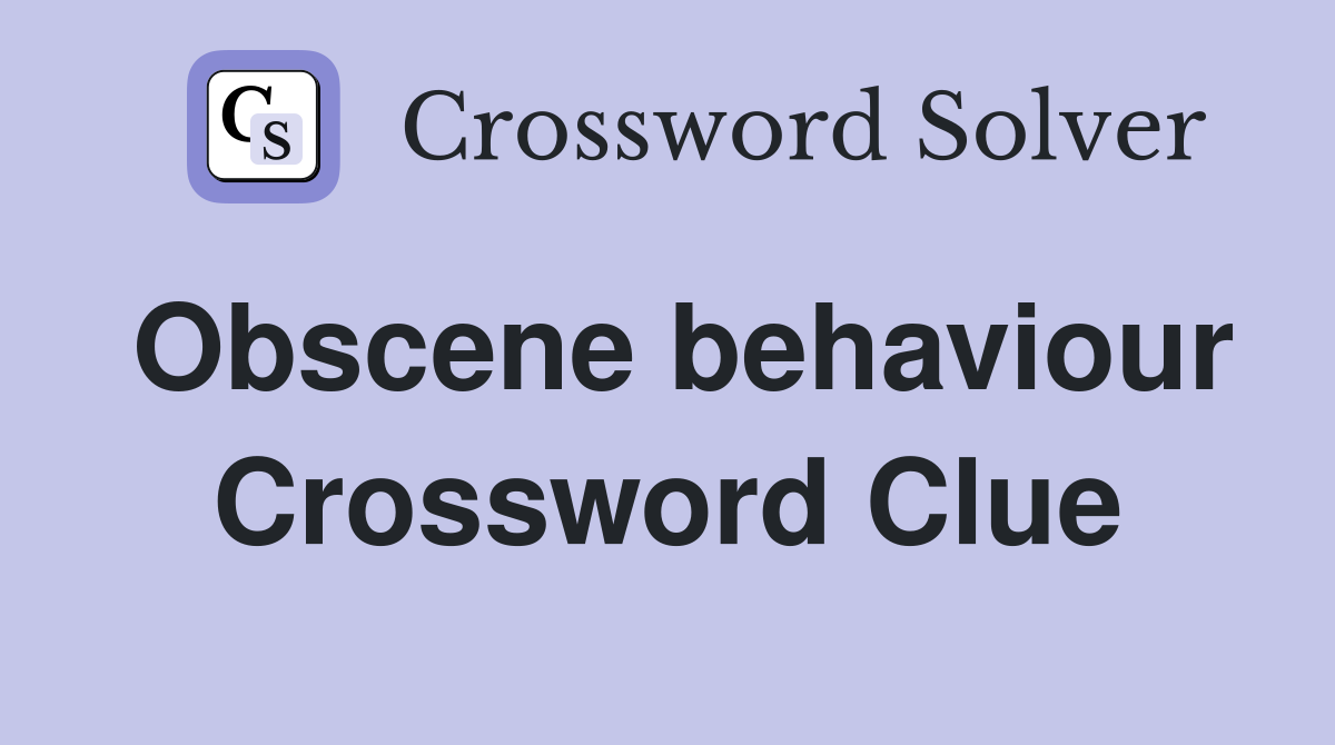 Obscene behaviour Crossword Clue