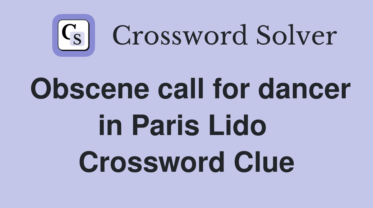 Obscene call for dancer in Paris Lido  Crossword Clue