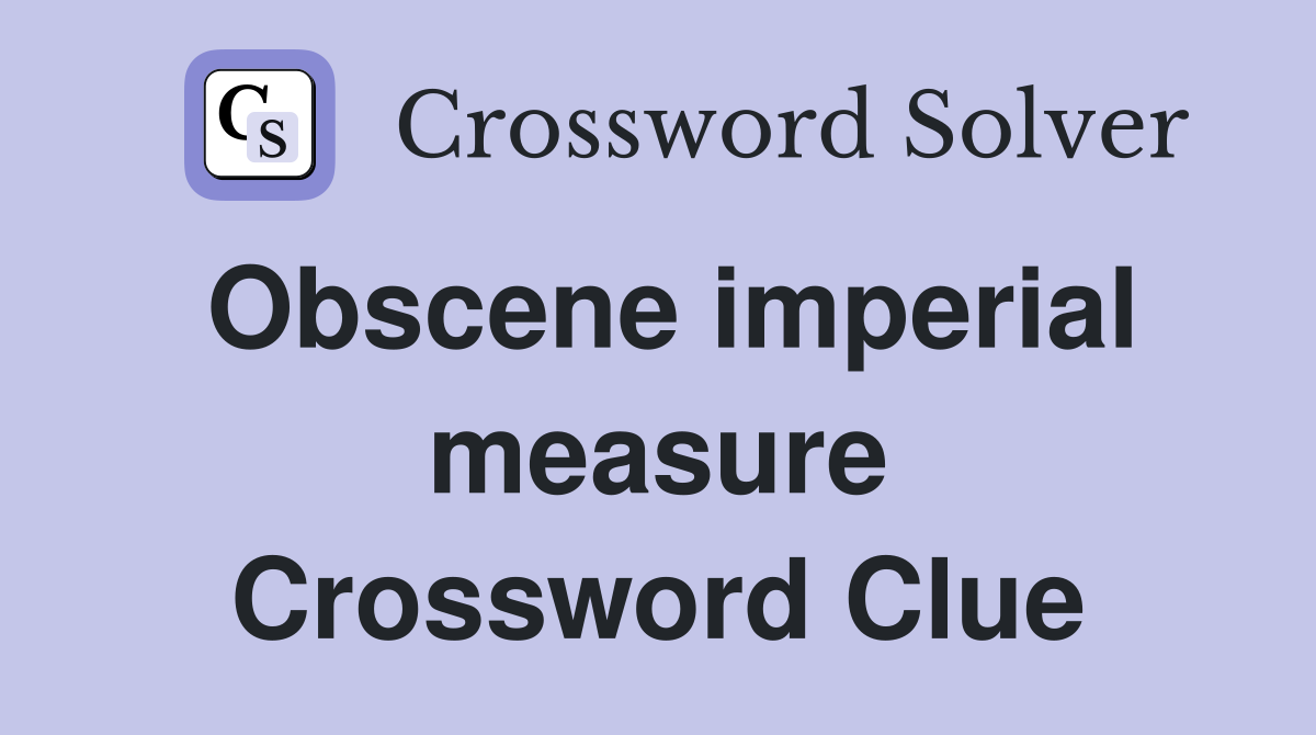 Obscene imperial measure Crossword Clue