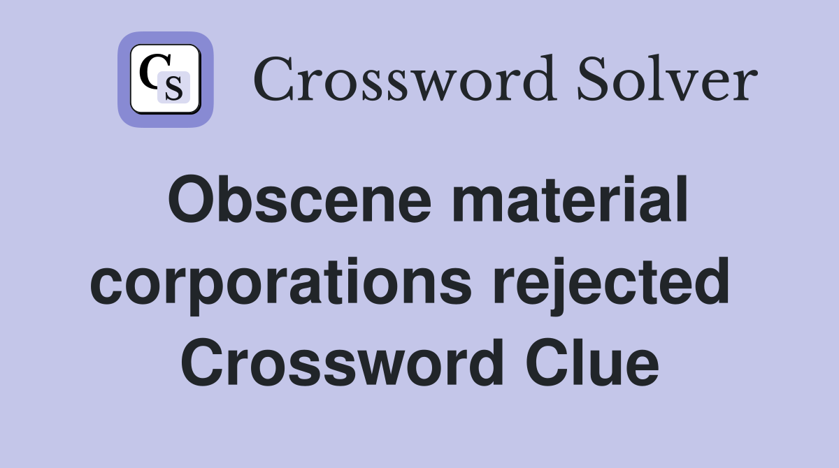 Obscene material corporations rejected  Crossword Clue