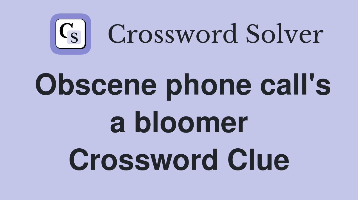 Obscene phone call's a bloomer Crossword Clue