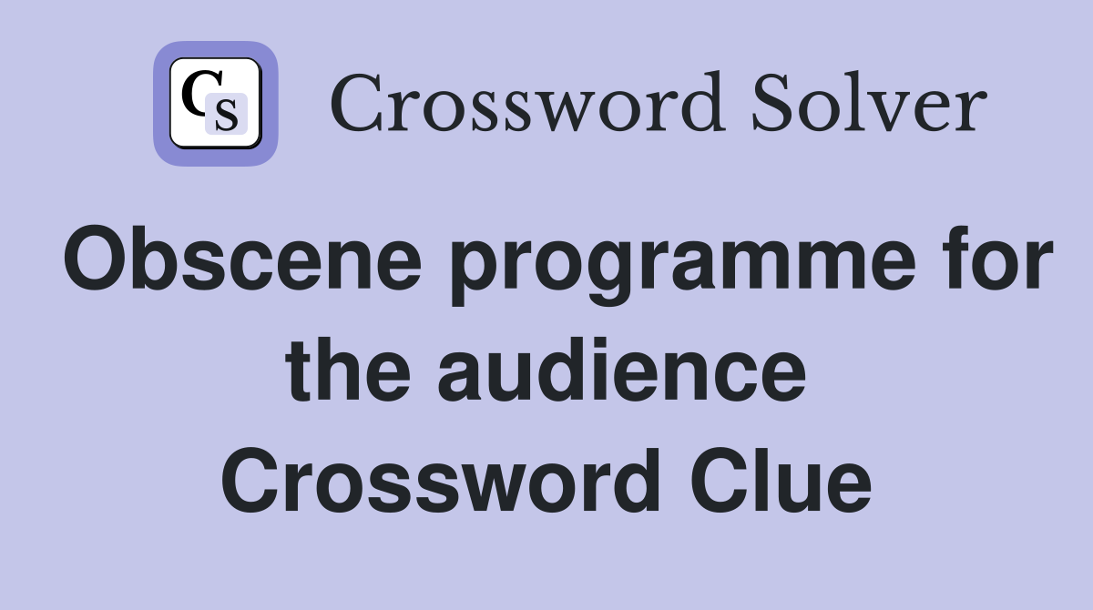Obscene programme for the audience Crossword Clue
