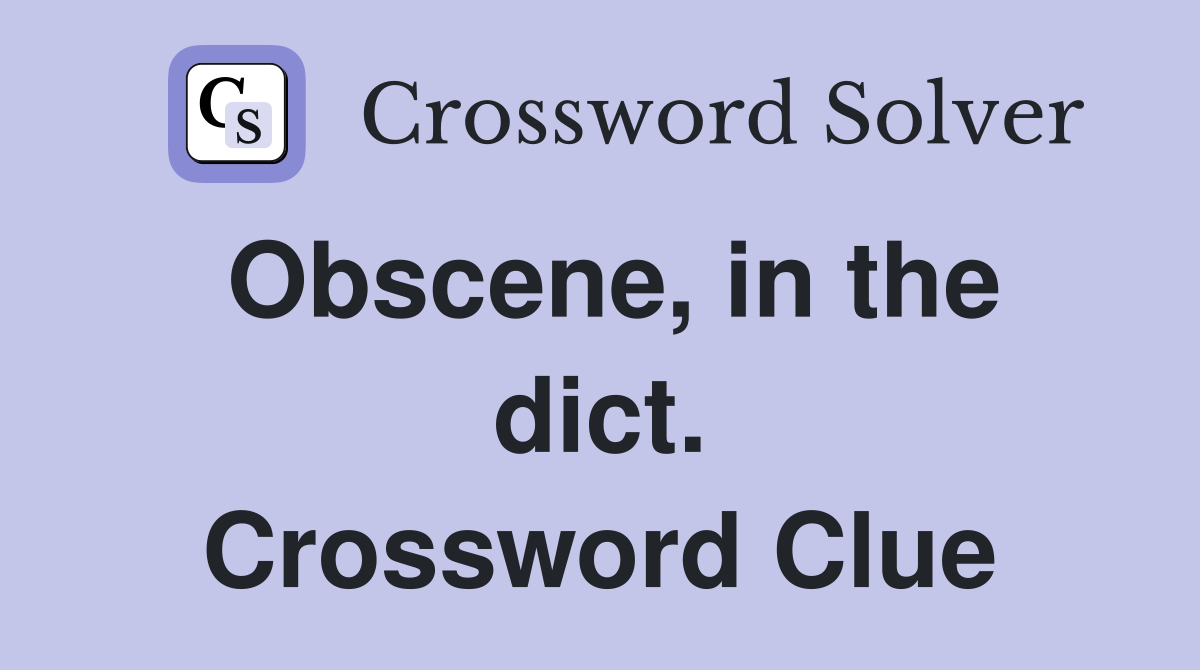 Obscene, in the dict. Crossword Clue
