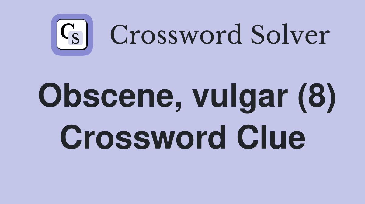 Obscene, vulgar (8) Crossword Clue