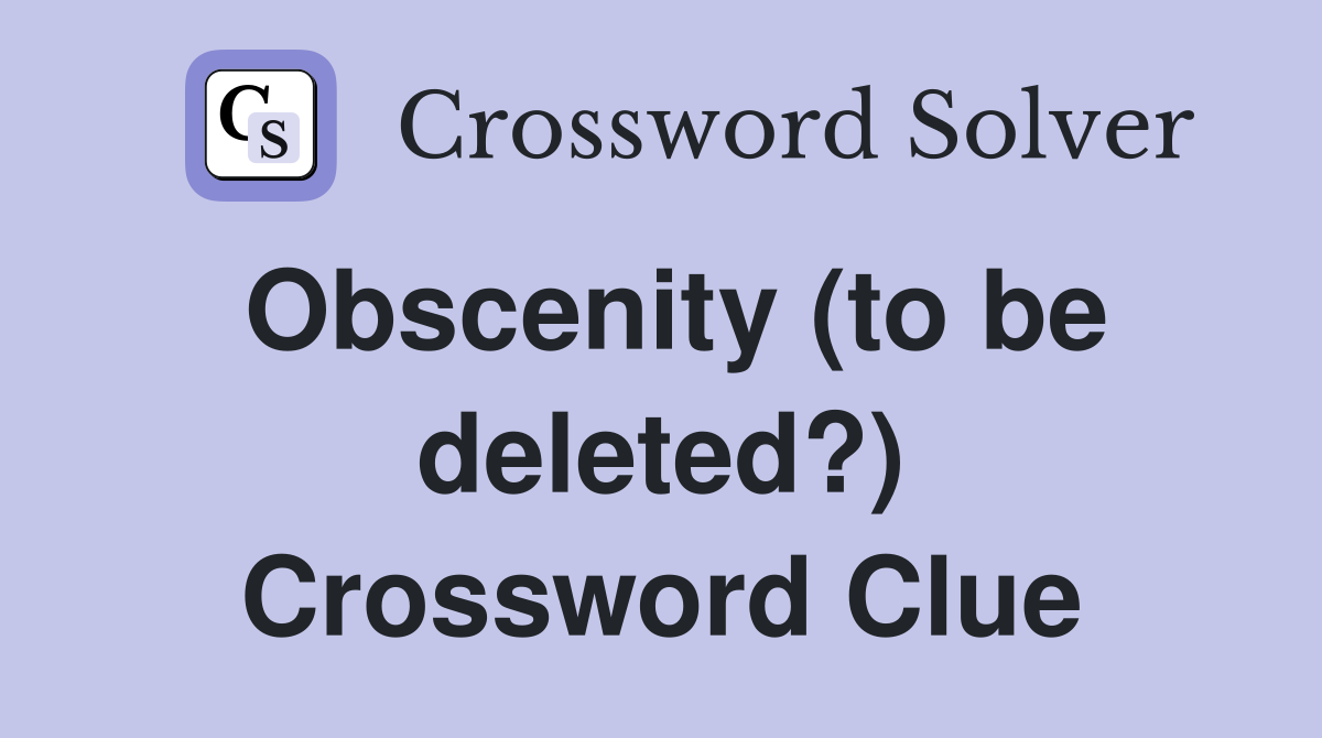 Obscenity (to be deleted?) Crossword Clue