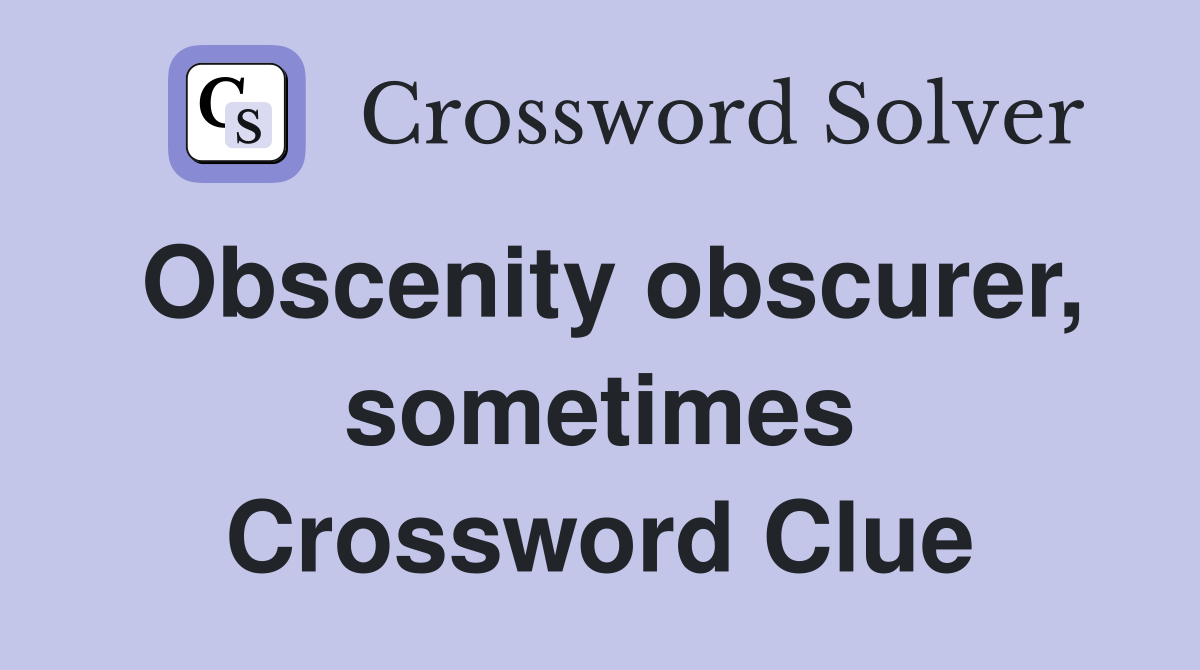 Obscenity obscurer, sometimes Crossword Clue