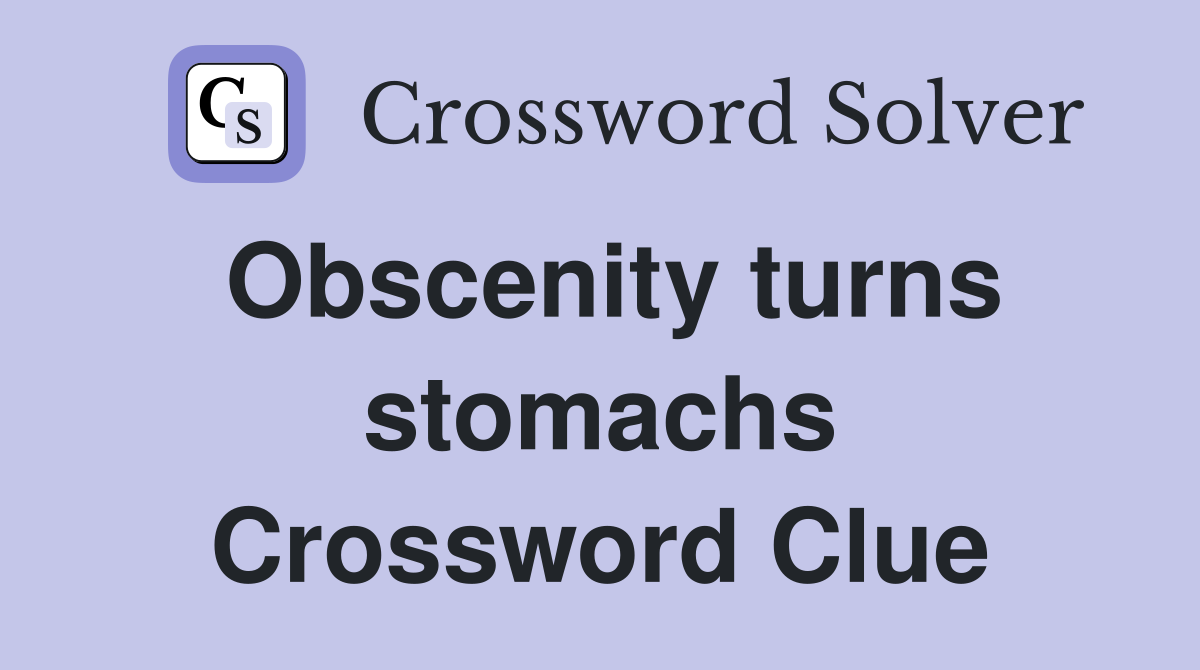 Obscenity turns stomachs Crossword Clue