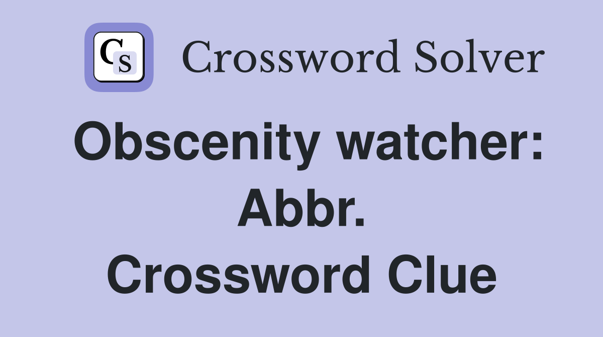 Obscenity watcher: Abbr. Crossword Clue