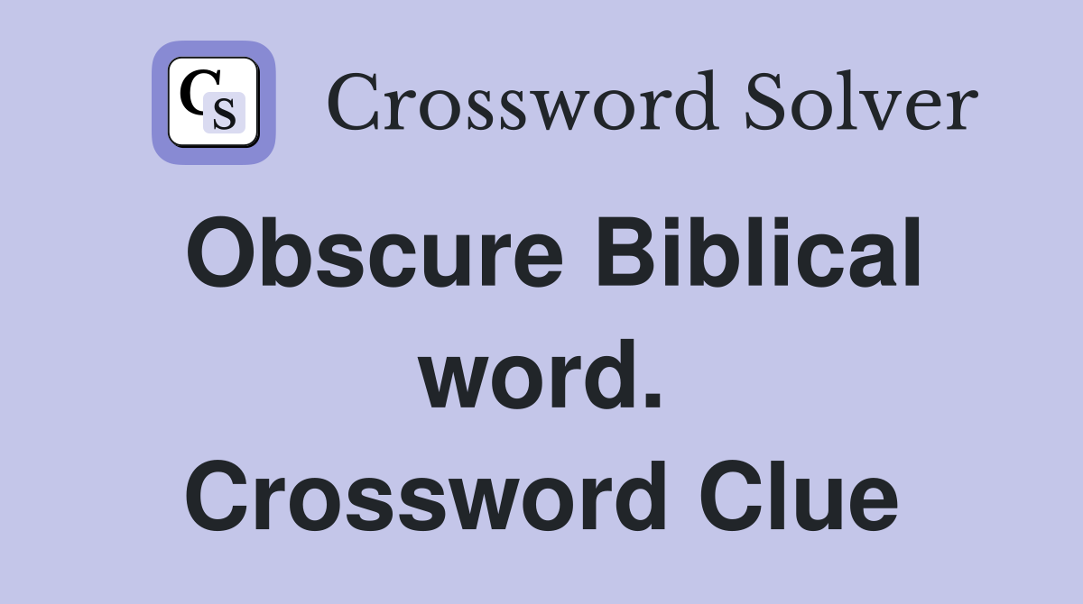 Obscure Biblical word. Crossword Clue