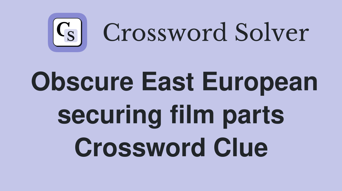 Obscure East European securing film parts Crossword Clue