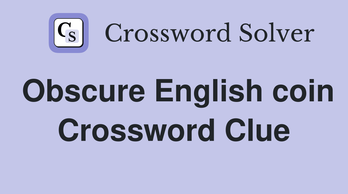Obscure English coin Crossword Clue