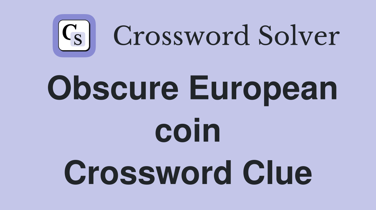 Obscure European coin Crossword Clue