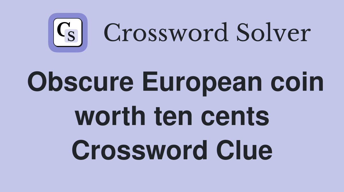 Obscure European coin worth ten cents Crossword Clue