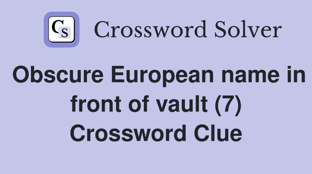 Obscure European name in front of vault (7) Crossword Clue