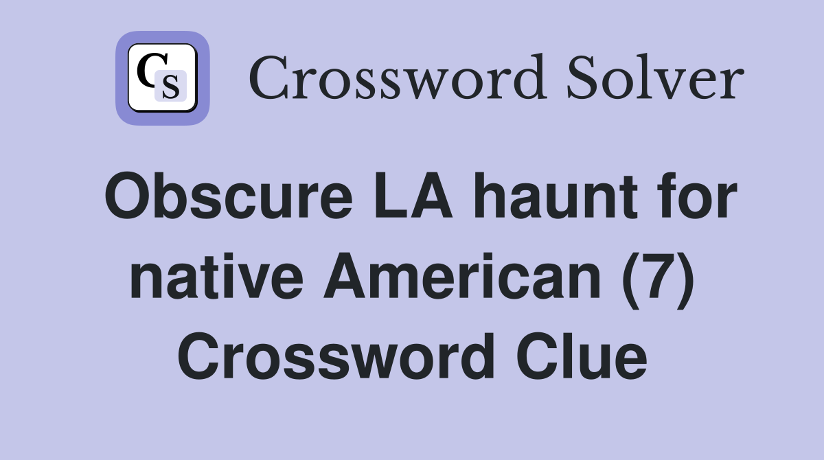 Obscure LA haunt for native American (7) Crossword Clue