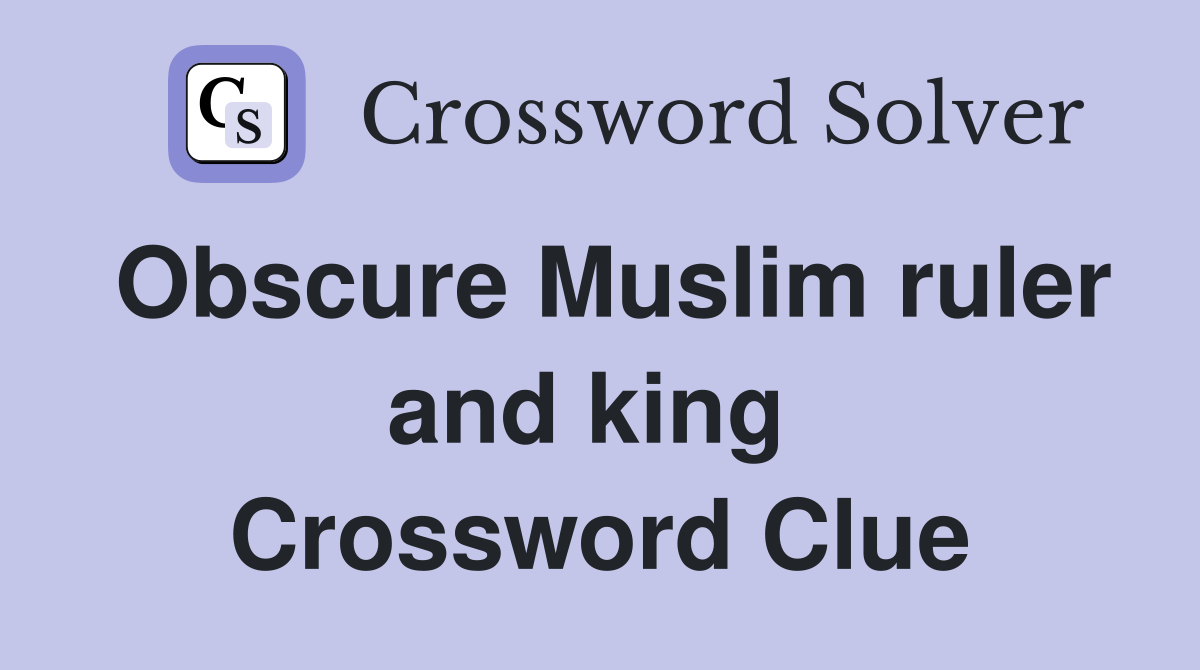 Obscure Muslim ruler and king  Crossword Clue