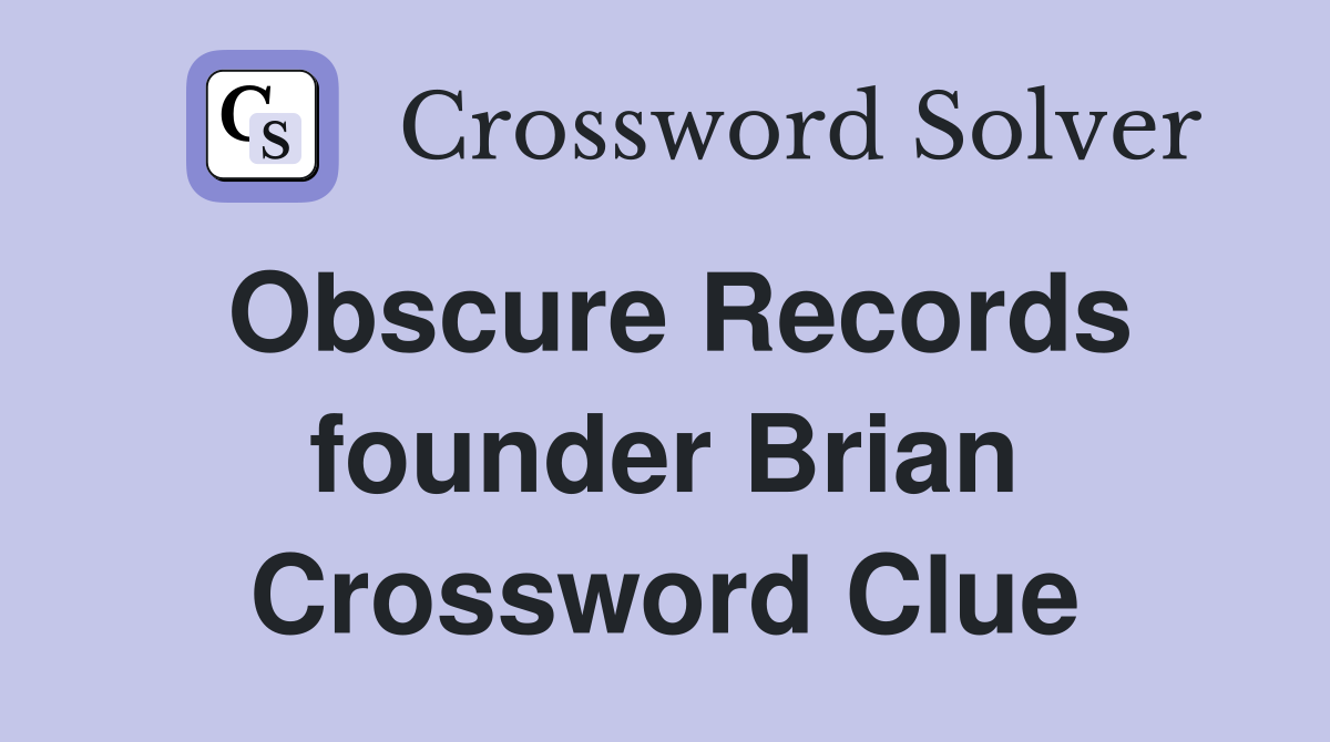 Obscure Records founder Brian Crossword Clue