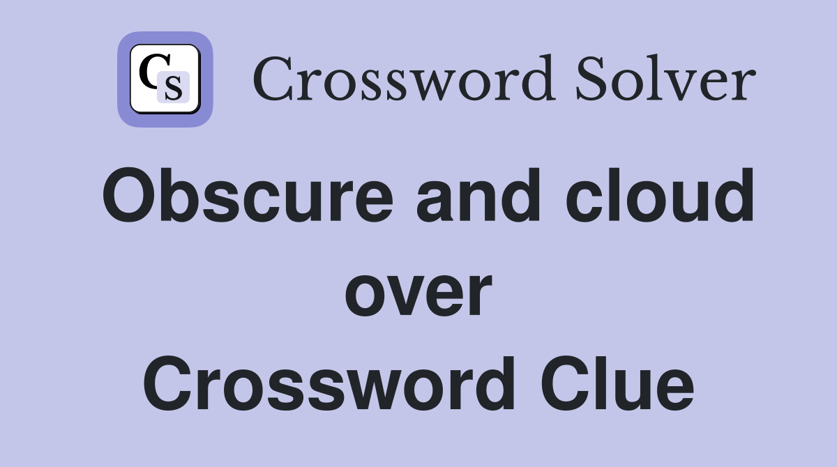 Obscure and cloud over Crossword Clue