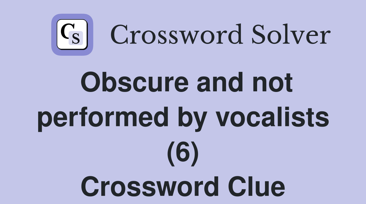 Obscure and not performed by vocalists (6) Crossword Clue