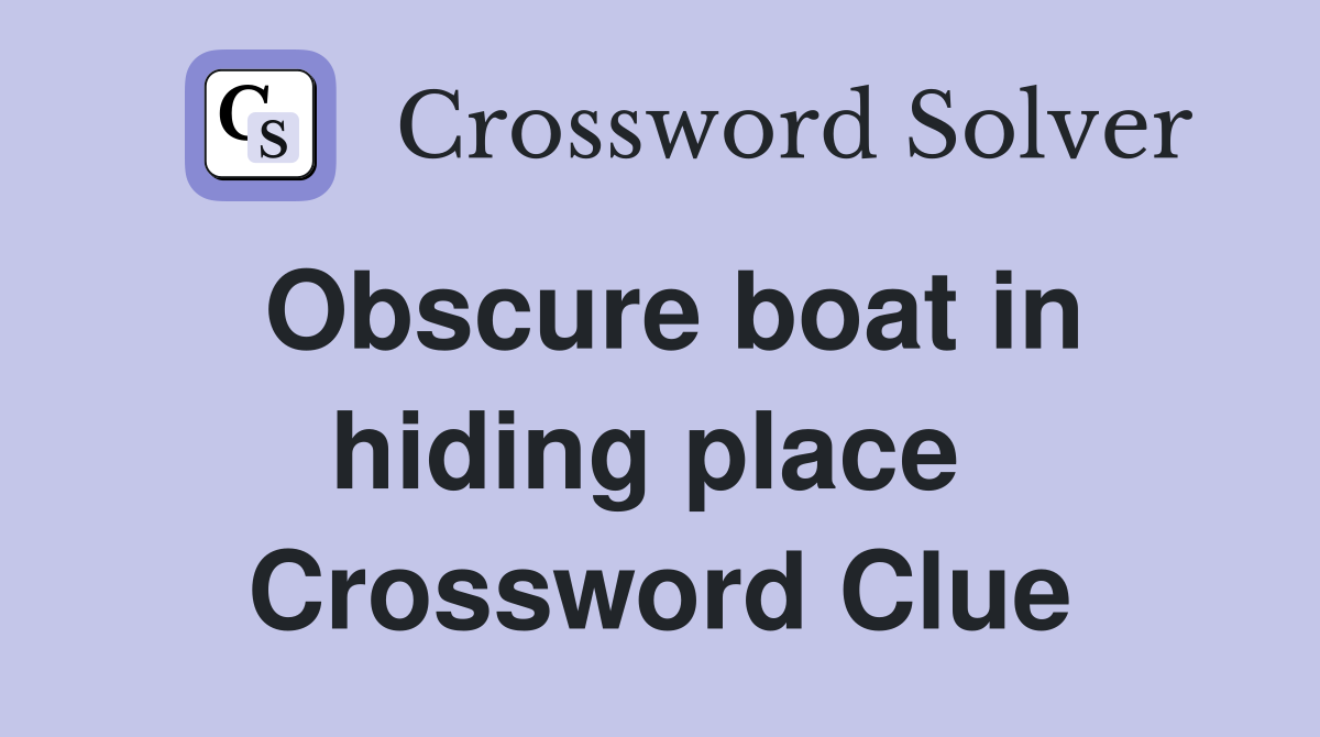 Obscure boat in hiding place  Crossword Clue