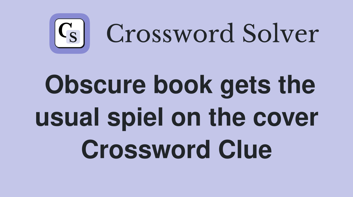 Obscure book gets the usual spiel on the cover Crossword Clue